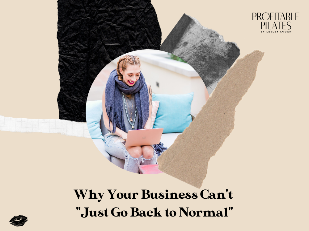 Why Your Business Can't "Just Go Back to Normal" Profitable Pilates